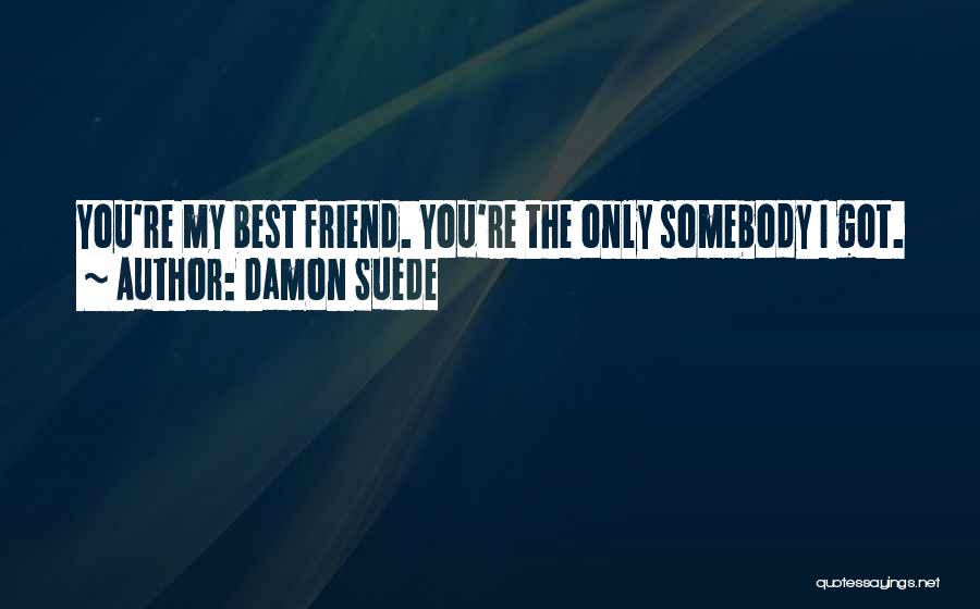 I Love You You're The Best Quotes By Damon Suede