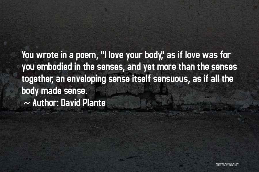 I Love Your Body Quotes By David Plante