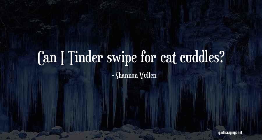 I Love Your Cuddles Quotes By Shannon Mullen