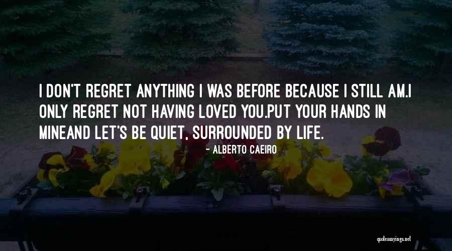 I Love Your Existence Quotes By Alberto Caeiro I Love Your Existence Quotes By Alberto Caeiro