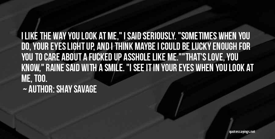 I Love Your Eyes I Love Your Smile Quotes By Shay Savage