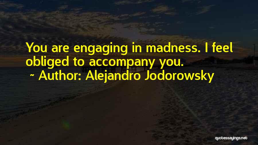 I Love Your Madness Quotes By Alejandro Jodorowsky