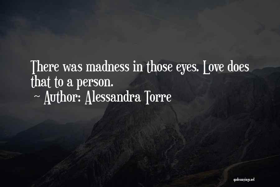 I Love Your Madness Quotes By Alessandra Torre