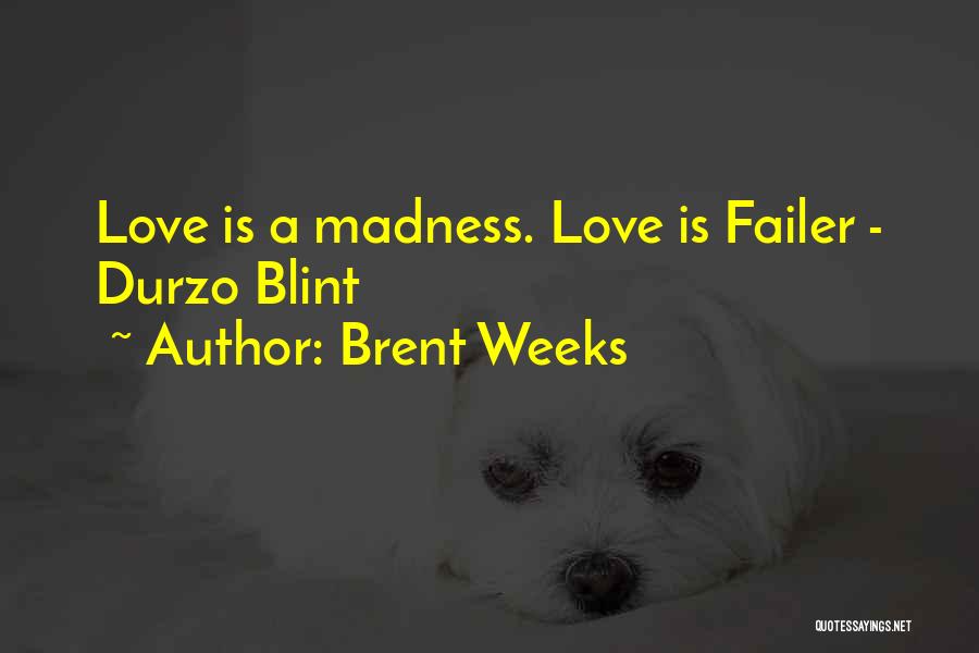 I Love Your Madness Quotes By Brent Weeks