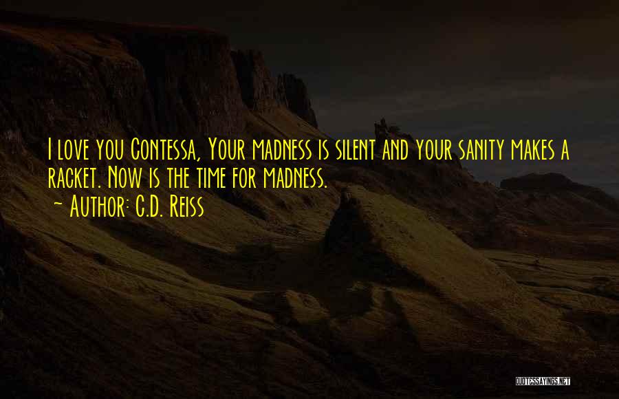 I Love Your Madness Quotes By C.D. Reiss