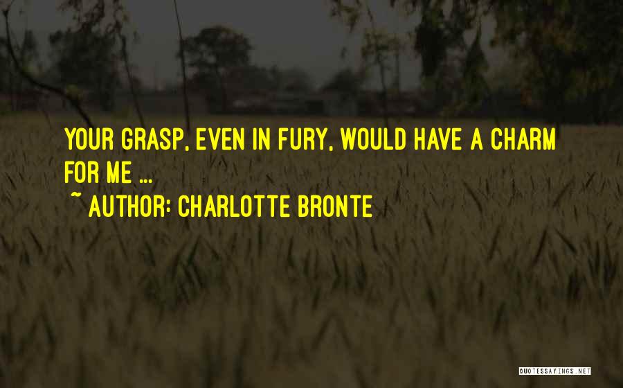 I Love Your Madness Quotes By Charlotte Bronte