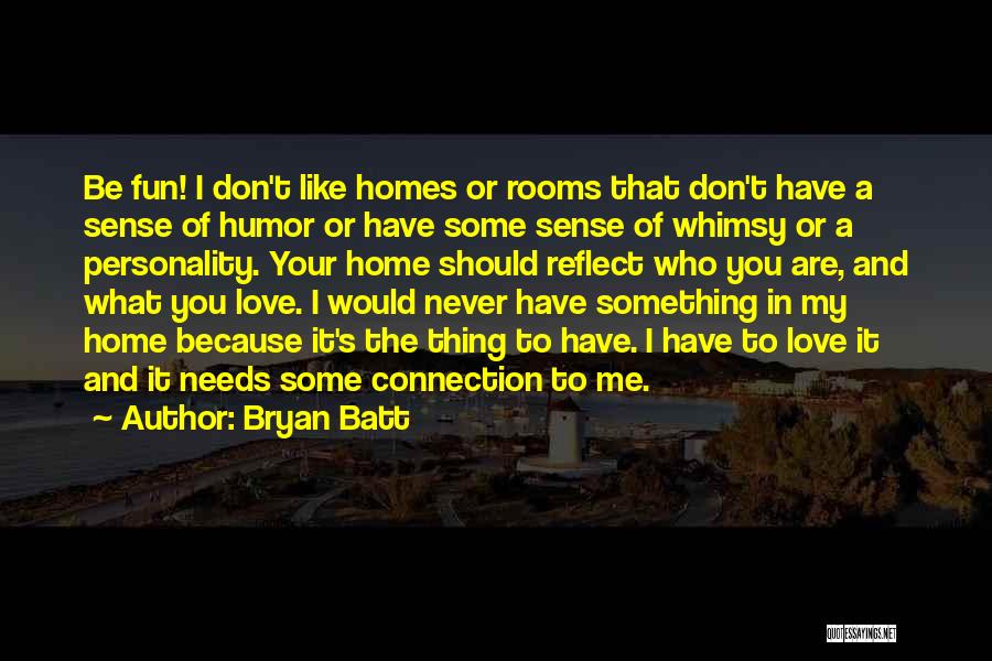 I Love Your Personality Quotes By Bryan Batt