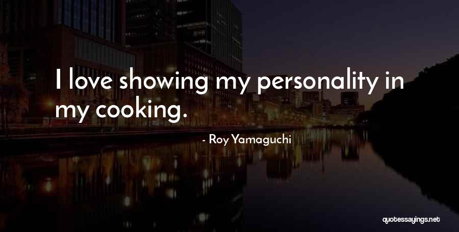 I Love Your Personality Quotes By Roy Yamaguchi