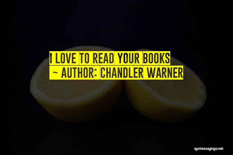 I Love Your Quotes By Chandler Warner