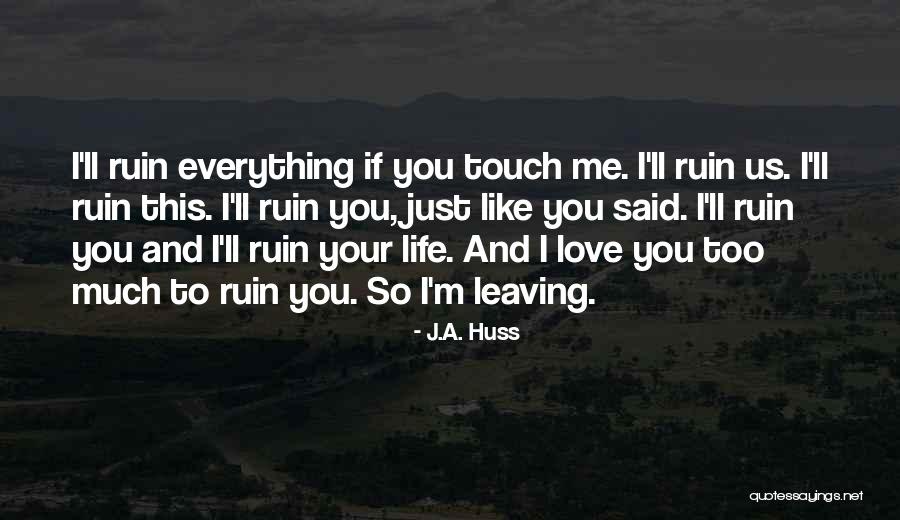I Love Your Touch Quotes By J.A. Huss I Love Your Touch Quotes By J.A. Huss