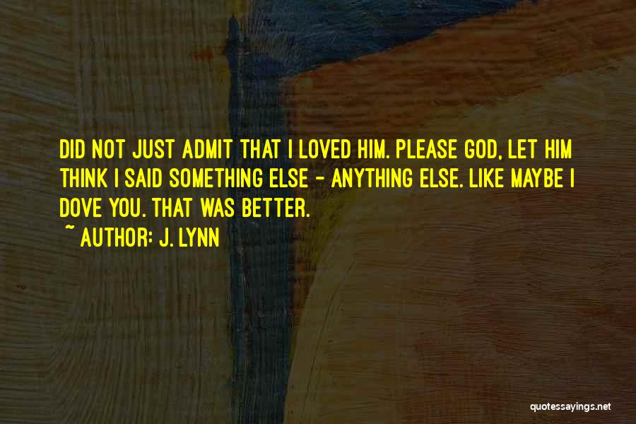 I Loved Him Quotes By J. Lynn