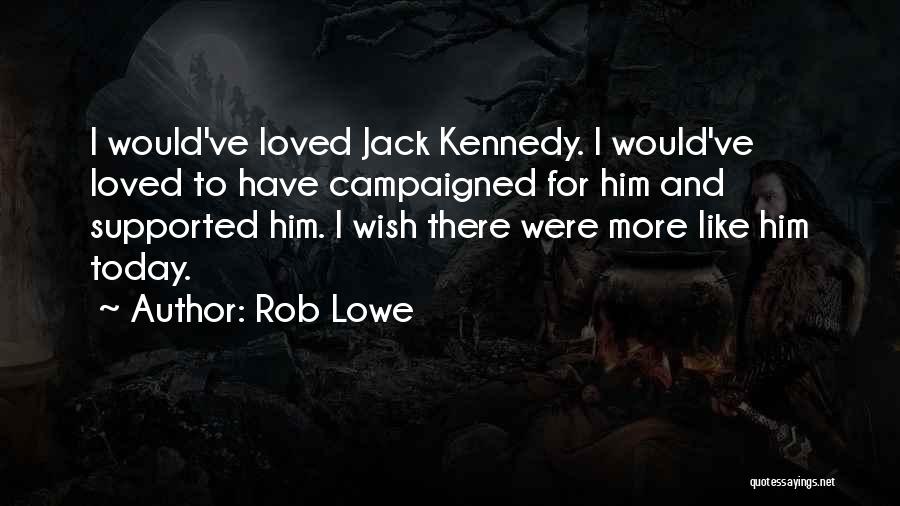 I Loved Him Quotes By Rob Lowe