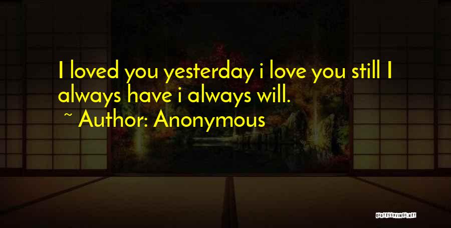 I Loved Yesterday Quotes By Anonymous