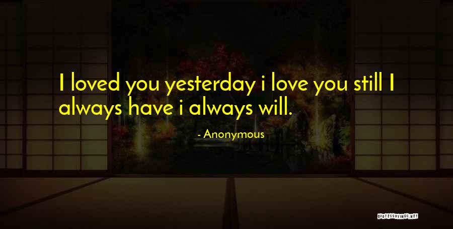 I Loved Yesterday Quotes By Anonymous