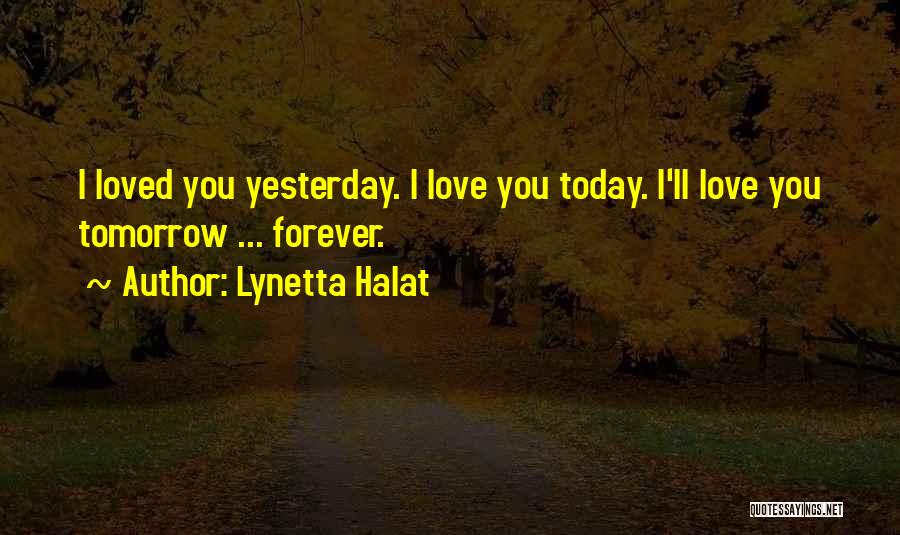 I Loved Yesterday Quotes By Lynetta Halat