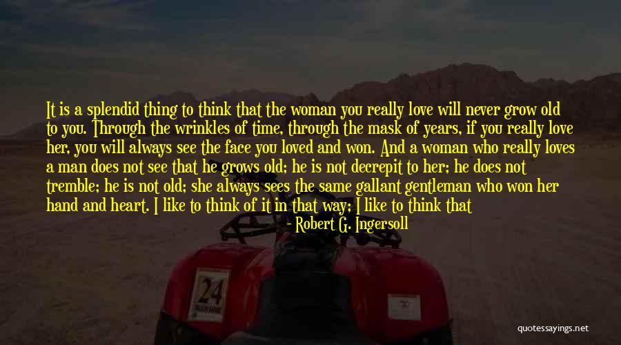 I Loved You Once And Always Will Quotes By Robert G. Ingersoll I Loved You Once And Always Will Quotes By Robert G. Ingersoll