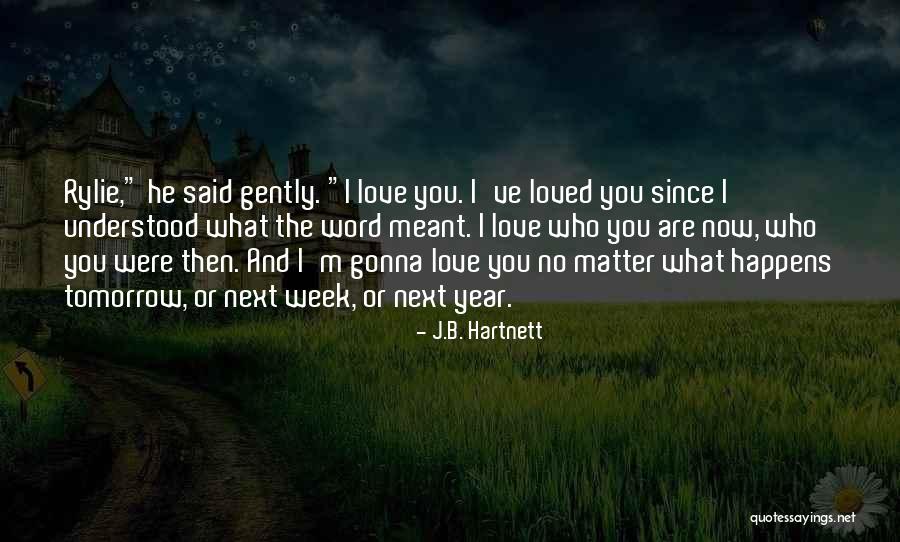 I Loved You Then And I Love You Now Quotes By J.B. Hartnett