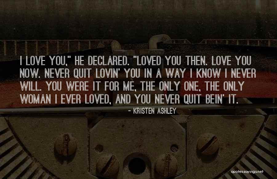 I Loved You Then And I Love You Now Quotes By Kristen Ashley