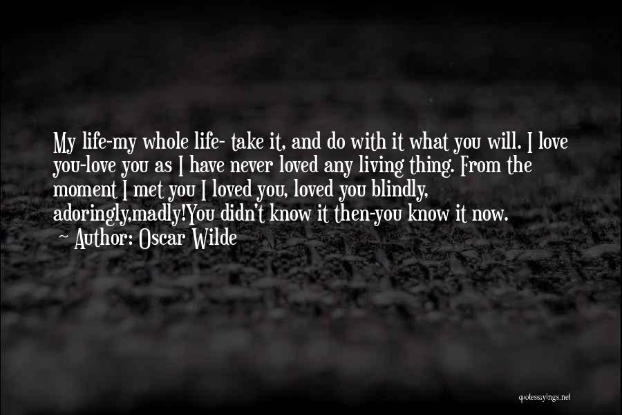 I Loved You Then And I Love You Now Quotes By Oscar Wilde