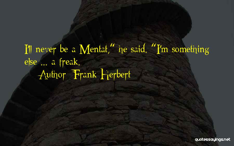 I M A Freak Quotes By Frank Herbert