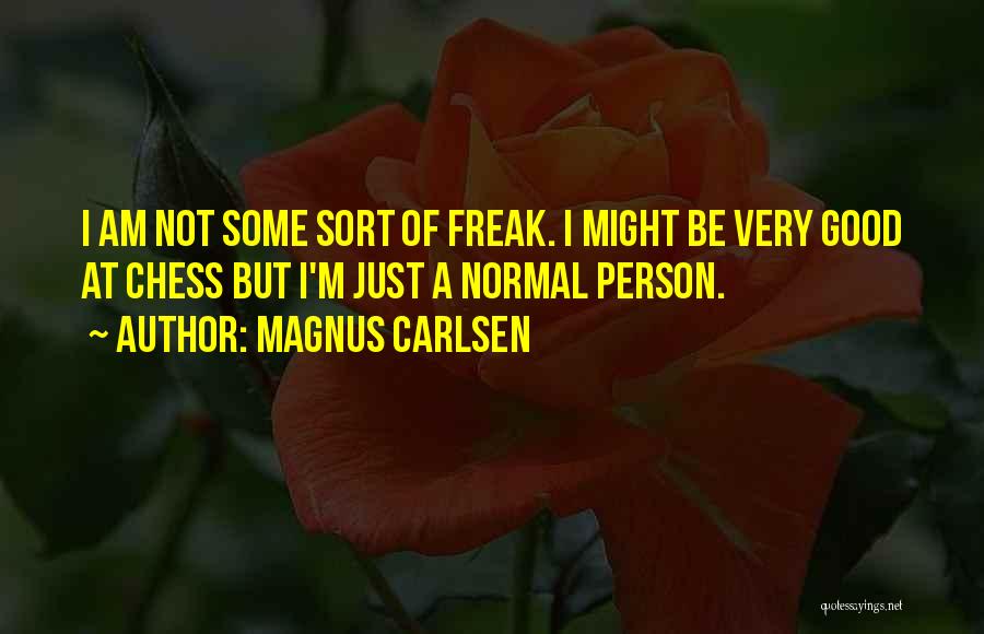 I M A Freak Quotes By Magnus Carlsen
