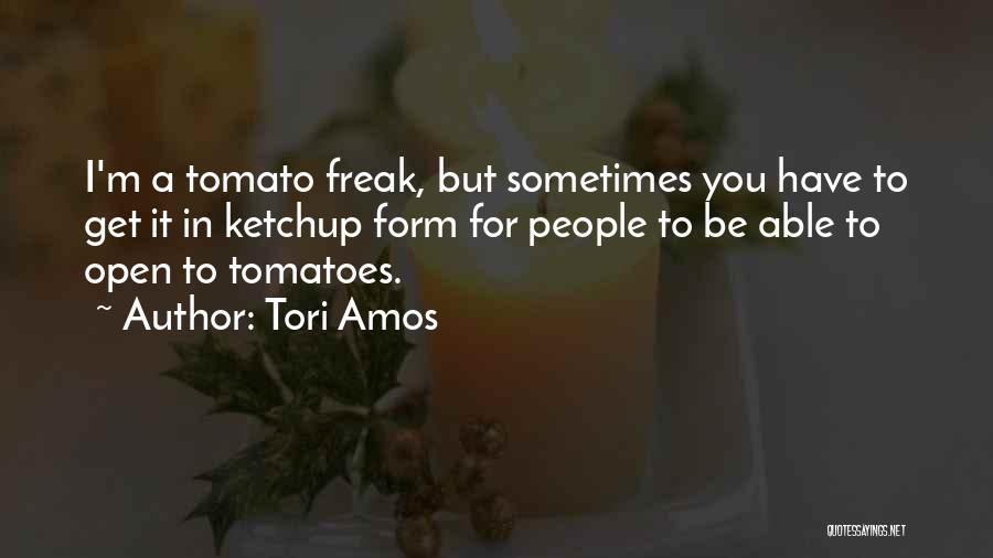 I M A Freak Quotes By Tori Amos
