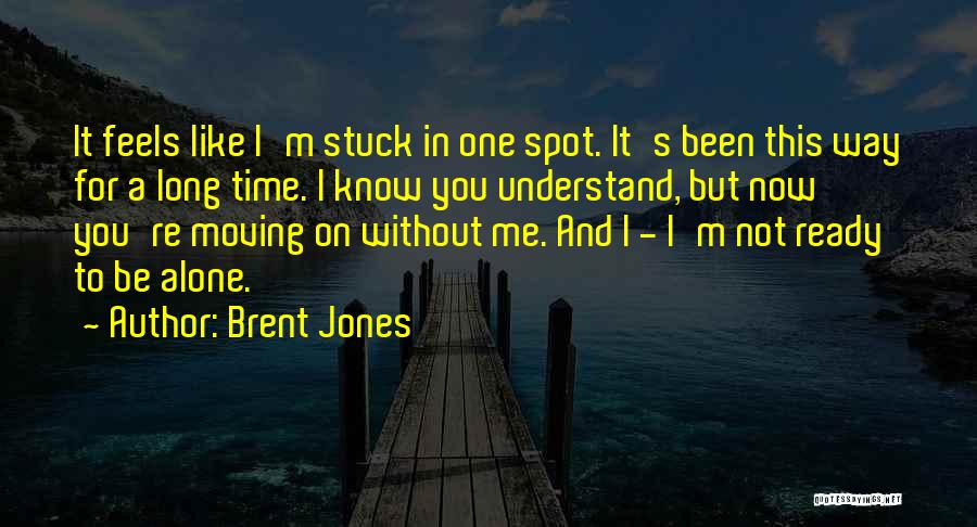 I M Alone Without You Quotes By Brent Jones