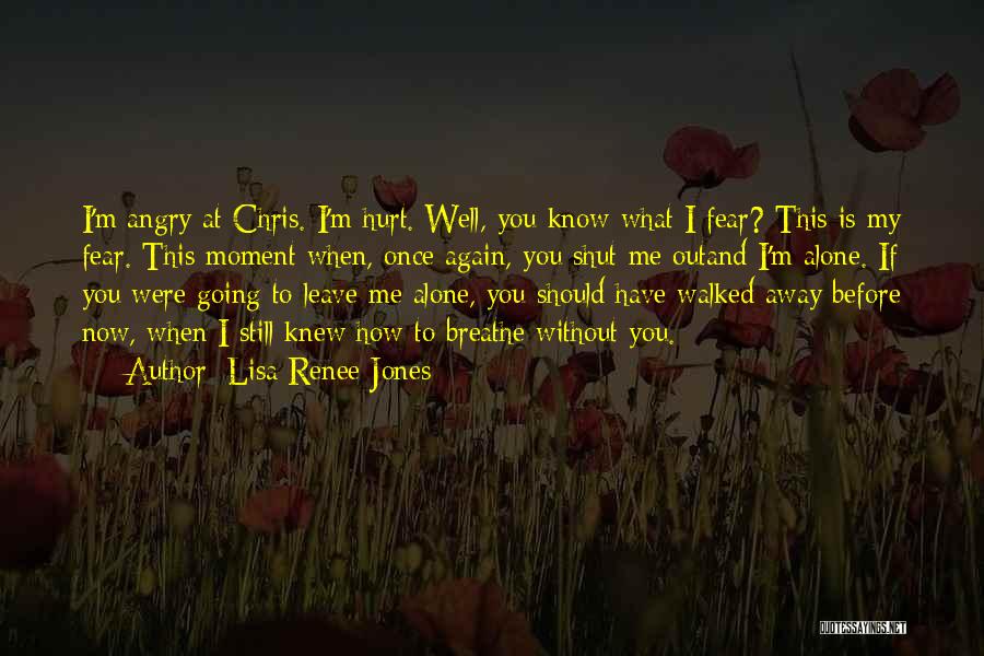 I M Alone Without You Quotes By Lisa Renee Jones