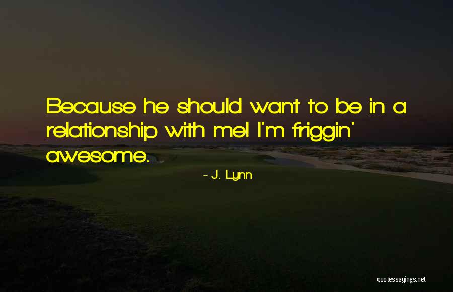 I M Awesome Quotes By J. Lynn I M Awesome Quotes By J. Lynn