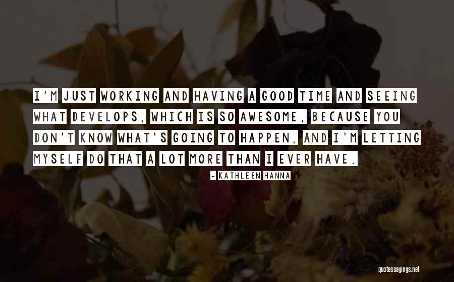I M Awesome Quotes By Kathleen Hanna I M Awesome Quotes By Kathleen Hanna