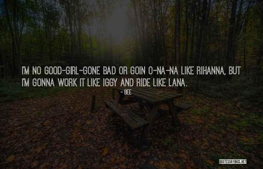 I M Bad Girl Quotes By Bee I M Bad Girl Quotes By Bee
