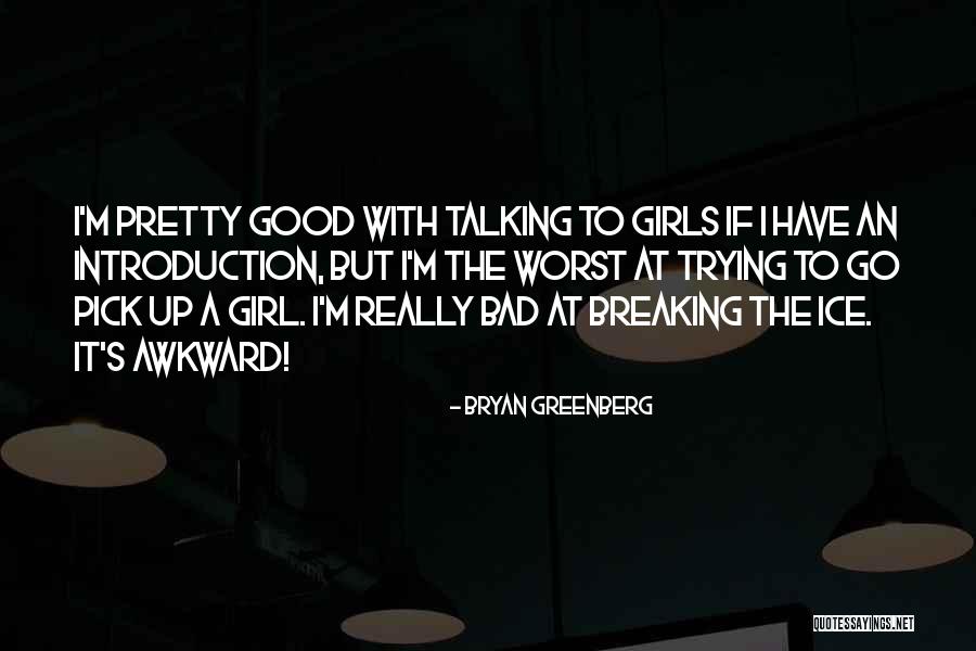 I M Bad Girl Quotes By Bryan Greenberg