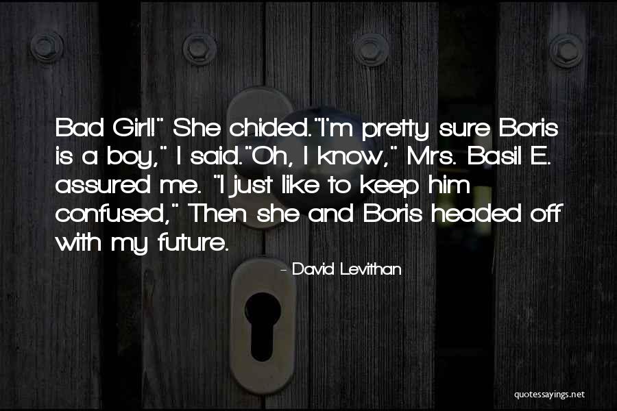 I M Bad Girl Quotes By David Levithan