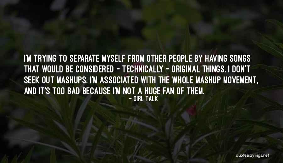 I M Bad Girl Quotes By Girl Talk I M Bad Girl Quotes By Girl Talk
