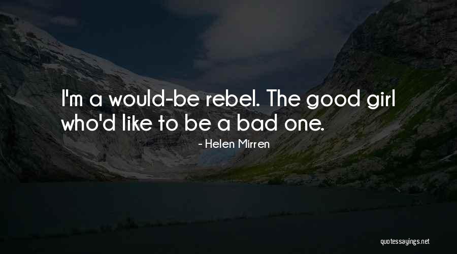 I M Bad Girl Quotes By Helen Mirren I M Bad Girl Quotes By Helen Mirren