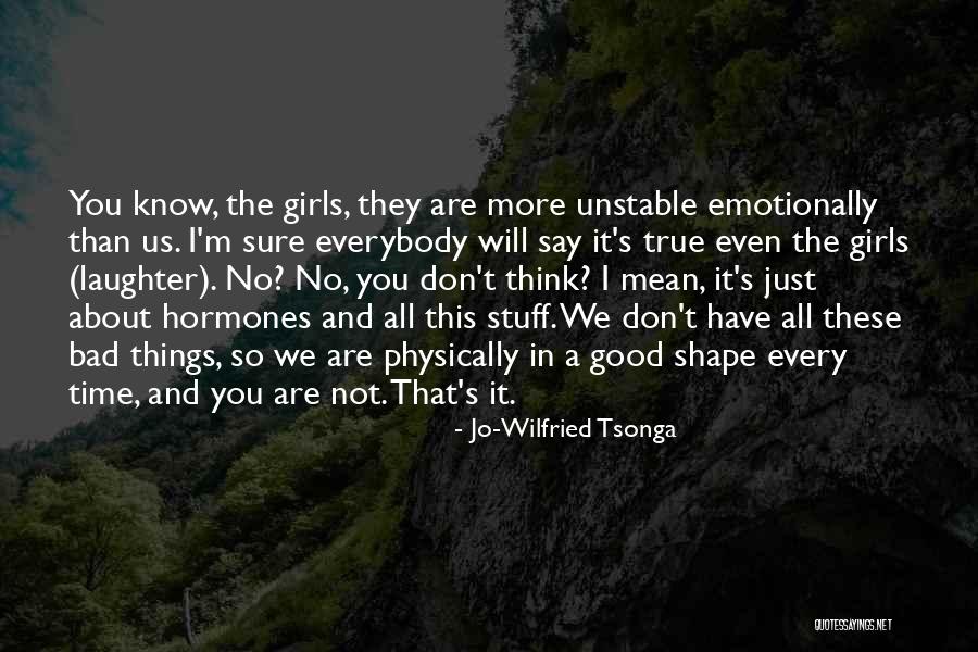 I M Bad Girl Quotes By Jo-Wilfried Tsonga I M Bad Girl Quotes By Jo-Wilfried Tsonga