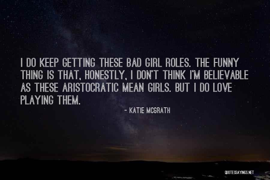 I M Bad Girl Quotes By Katie McGrath