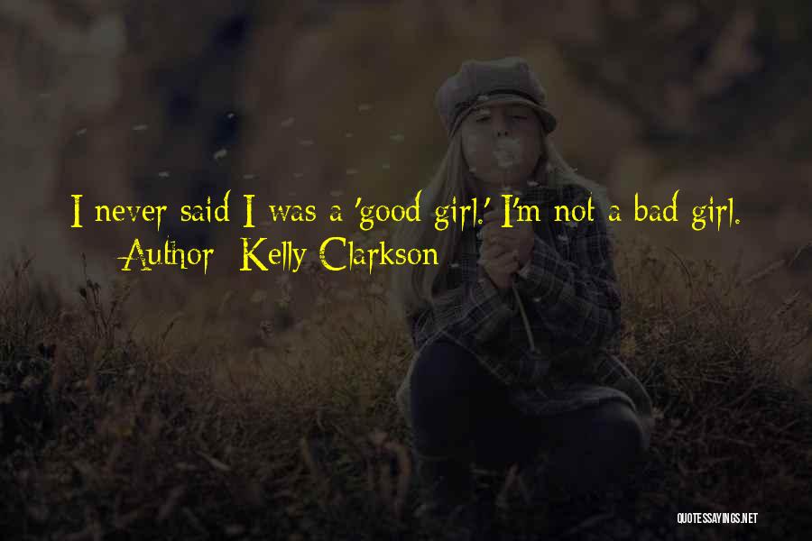 I M Bad Girl Quotes By Kelly Clarkson
