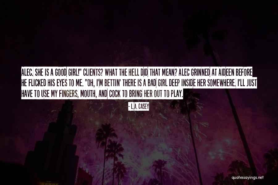 I M Bad Girl Quotes By L.A. Casey I M Bad Girl Quotes By L.A. Casey