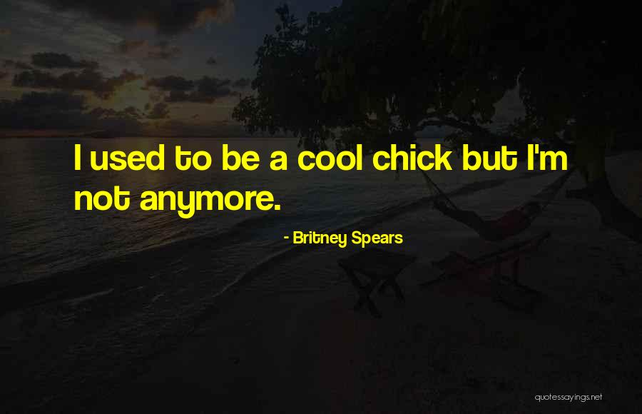 I M Cool Quotes By Britney Spears I M Cool Quotes By Britney Spears