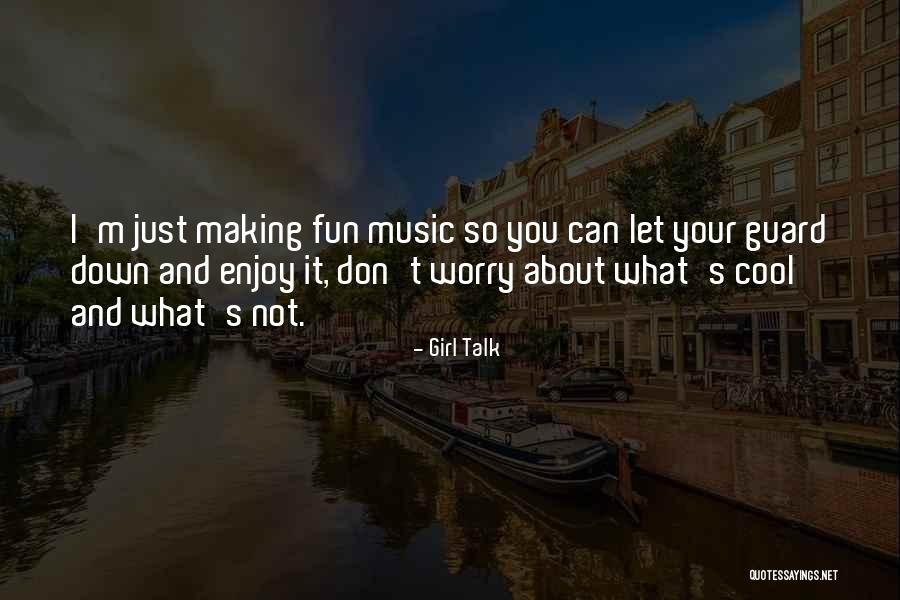 I M Cool Quotes By Girl Talk I M Cool Quotes By Girl Talk