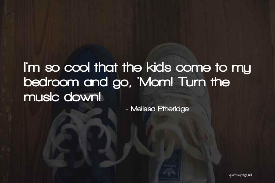 I M Cool Quotes By Melissa Etheridge I M Cool Quotes By Melissa Etheridge