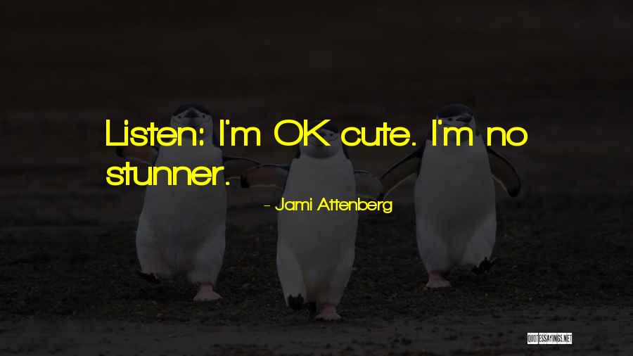 I M Cute Quotes By Jami Attenberg