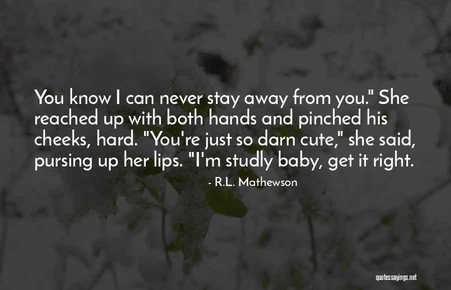 I M Cute Quotes By R.L. Mathewson