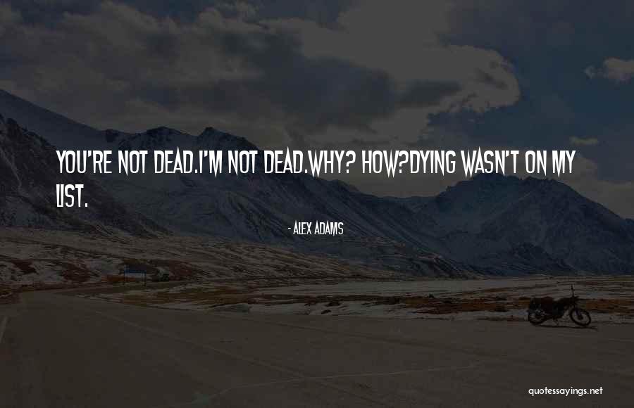 I M Dying Quotes By Alex Adams I M Dying Quotes By Alex Adams