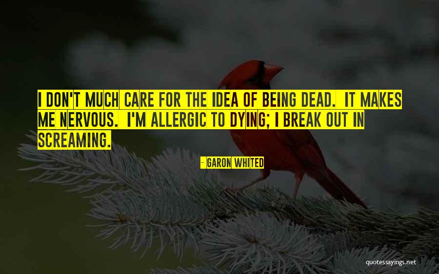 I M Dying Quotes By Garon Whited I M Dying Quotes By Garon Whited