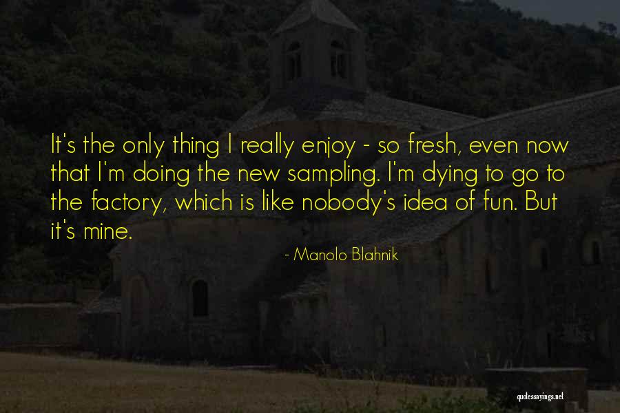 I M Dying Quotes By Manolo Blahnik I M Dying Quotes By Manolo Blahnik