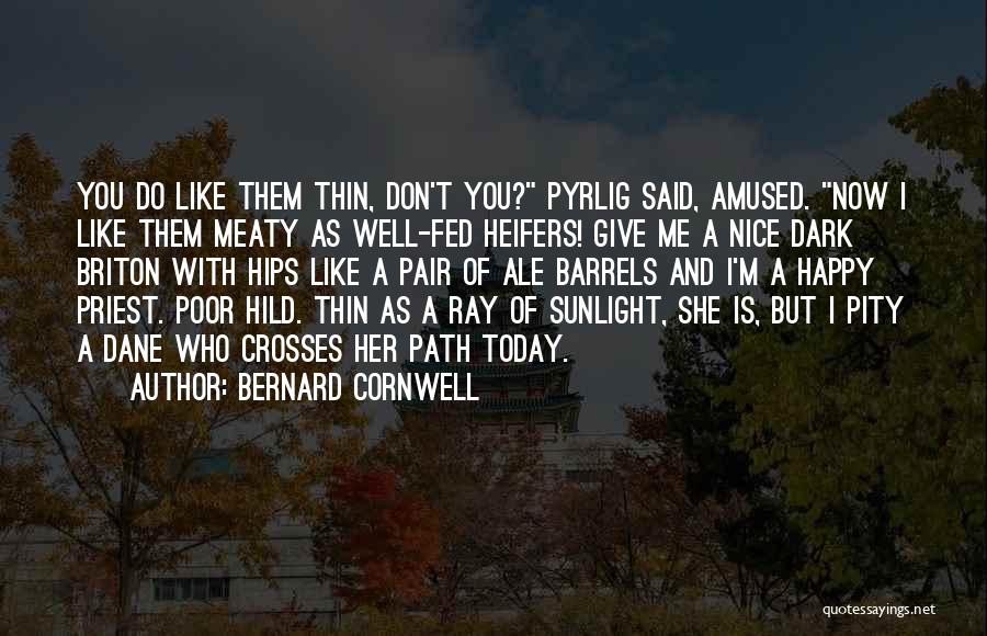 I ' M Happy Now Quotes By Bernard Cornwell