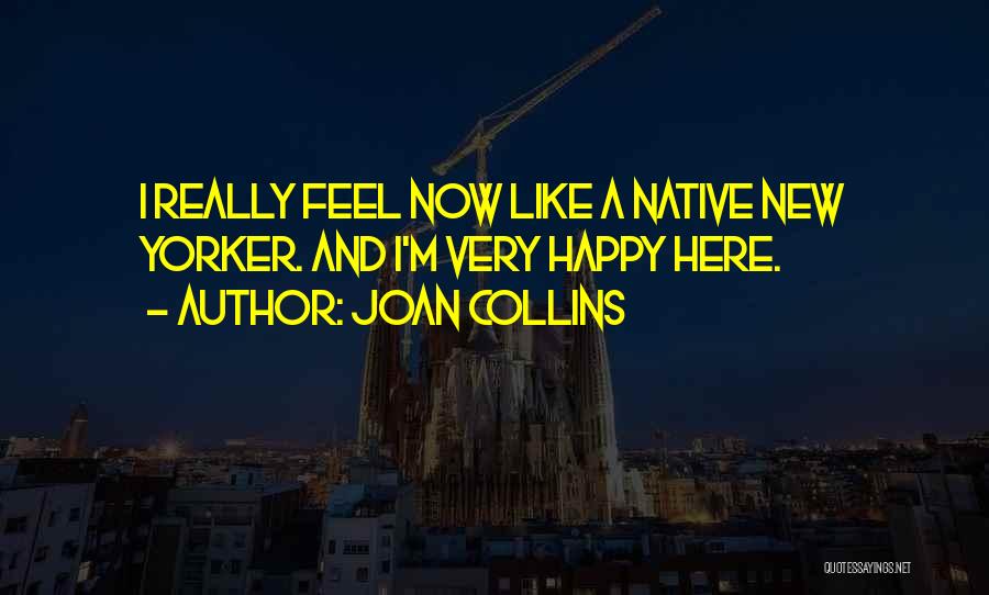 I ' M Happy Now Quotes By Joan Collins