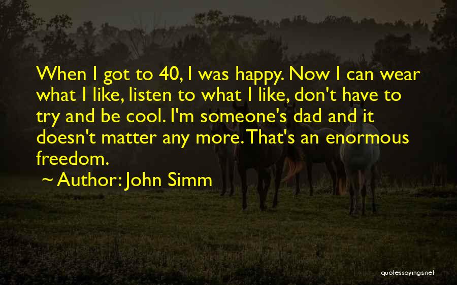 I ' M Happy Now Quotes By John Simm